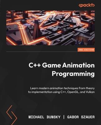 C++ Game Animation Programming: Learn modern animation techniques from theory to implementation using C++, OpenGL, and Vulkan - Michael Dunsky,Gabor Szauer - cover