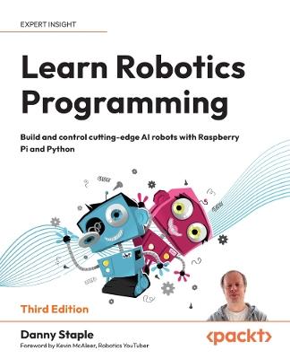 Learn Robotics Programming: Build and control cutting-edge AI robots with Raspberry Pi and Python - Danny Staple - cover