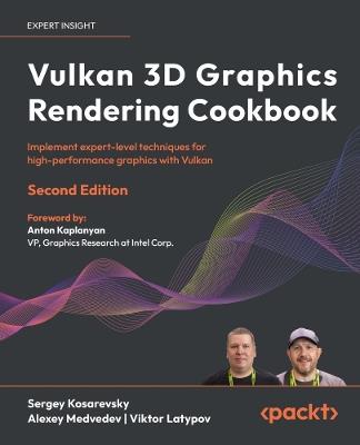 Vulkan 3D Graphics Rendering Cookbook: Implement expert-level techniques for high-performance graphics with Vulkan - Sergey Kosarevsky,Alexey Medvedev,Viktor Latypov - cover
