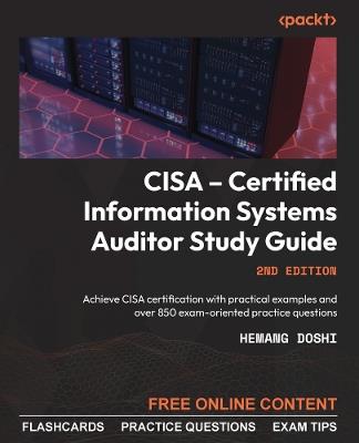 CISA - Certified Information Systems Auditor Study Guide: Achieve CISA certification with practical examples and over 850 exam-oriented practice questions - Hemang Doshi - cover