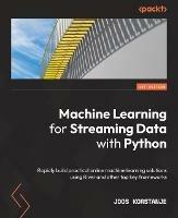 Machine Learning for Streaming Data with Python: Rapidly build practical online machine learning solutions using River and other top key frameworks - Joos Korstanje - cover
