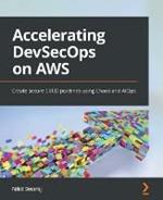 Accelerating DevSecOps on AWS: Create secure CI/CD pipelines using Chaos and AIOps