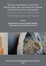 Roman Amphora Contents: Reflecting on the Maritime Trade of Foodstuffs in Antiquity (In honour of Miguel Beltran Lloris): Proceedings of the Roman Amphora Contents International Interactive Conference (RACIIC) (Cadiz, 5-7 October 2015)