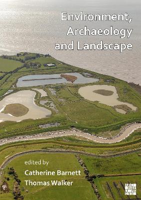 Environment, Archaeology and Landscape: Papers in honour of Professor Martin Bell - cover