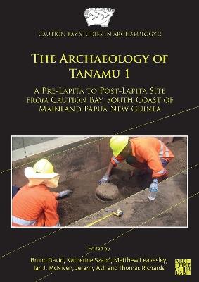 The Archaeology of Tanamu 1: A Pre-Lapita to Post-Lapita Site from Caution Bay, South Coast of Mainland Papua New Guinea - cover