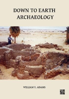 Down to Earth Archaeology - William Adams - cover