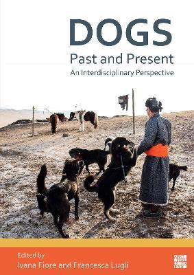 Dogs, Past and Present: An Interdisciplinary Perspective - cover