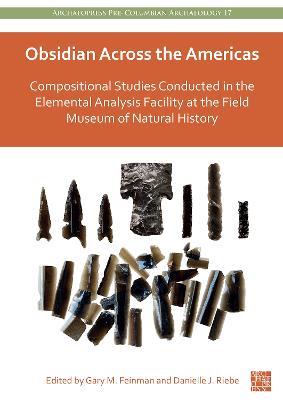 Obsidian Across the Americas: Compositional Studies Conducted in the Elemental Analysis Facility at the Field Museum of Natural History - cover