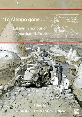 ‘To Aleppo gone …’: Essays in honour of Jonathan N. Tubb - cover