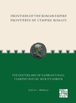 Frontiers of the Roman Empire: The Hinterland of Hadrian?s Wall: Frontières de l'Empire Romain: L'arrière-pays du mur d'Hadrien