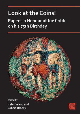 Look at the Coins! Papers in Honour of Joe Cribb on His 75th Birthday - cover