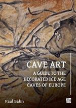 Cave Art: A Guide to the Decorated Ice Age Caves of Europe