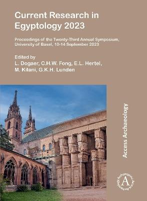 Current Research in Egyptology 2023: Proceedings of the Twenty-Third Annual Symposium, University of Basel, 10-14 September 2023 - cover