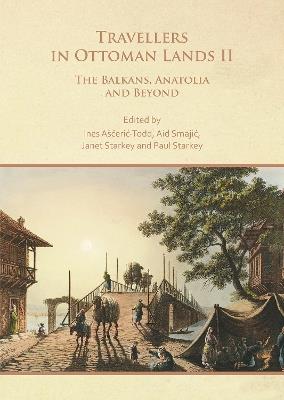 Travellers in Ottoman Lands II: The Balkans, Anatolia and Beyond - cover