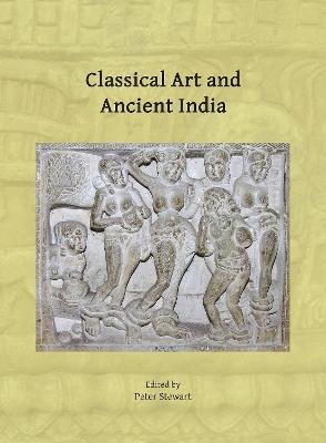 Classical Art and Ancient India: Proceedings of the Workshop Held in Oxford, 21-22 March 2023 - cover