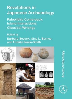 Revelations in Japanese Archaeology: Paleolithic Come-back, Island Interactions, Classical Writings - cover