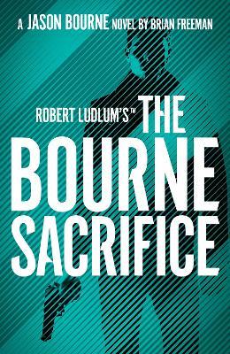 Robert Ludlum's™ the Bourne Sacrifice - Brian Freeman - cover