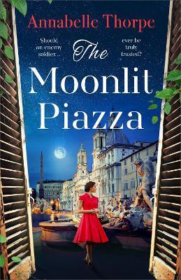 The Moonlit Piazza: The sweeping World War 2 saga and sequel to The Village Trattoria - Annabelle Thorpe - cover