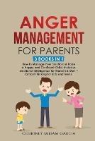Anger Management for Parents: How to Manage Your Emotions & Raise a Happy and Confident Child. Includes Emotional Intelligence for Women & Men + Critical Thinking for kids and teens - Courtney Miriam Garcia - cover