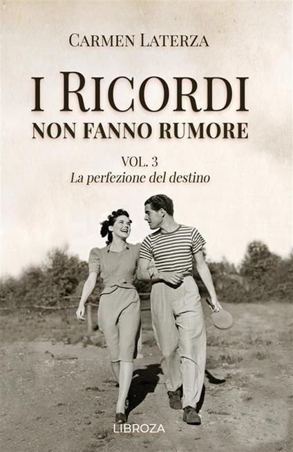 I ricordi non fanno rumore. Vol. 3: La perfezione del destino - Carmen Laterza - copertina