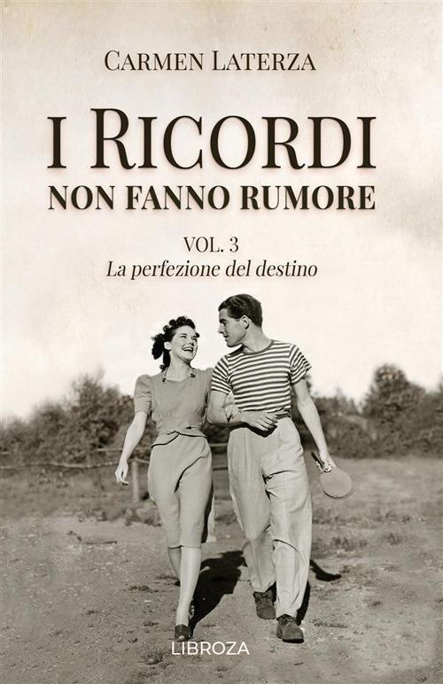 I ricordi non fanno rumore. Vol. 3: La perfezione del destino - Carmen Laterza - copertina