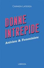 Donne intrepide. Vol. 4: Attiviste & Femministe