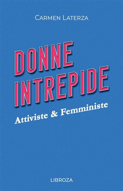 Donne intrepide. Vol. 4: Attiviste & Femministe - Carmen Laterza - copertina