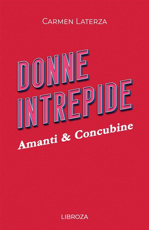Donne intrepide. Vol. 10: Amanti & concubine - Carmen Laterza - copertina