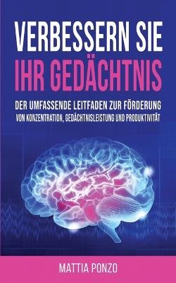 Verbessern Sie Ihr Gedächtnis: Der umfassende Leitfaden zur Förderung von Konzentration, Gedächtnisleistung und Produktivität - Mattia Ponzo - cover