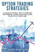 Option Trading Strategies: A Complete Guide On How To Make High Profits With Proven Strategies in Options Trading, Including a Best Day and Swing Trading Strategies
