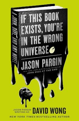 John Dies at the End - If This Book Exists, You're in the Wrong Universe - Jason Pargin,David Wong - cover