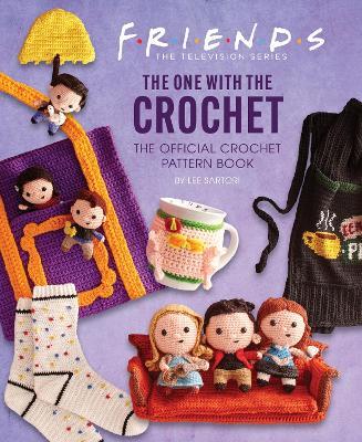 Friends: The One With The Crochet: The Official Friends Crochet Pattern Book - Lee Sartori - cover