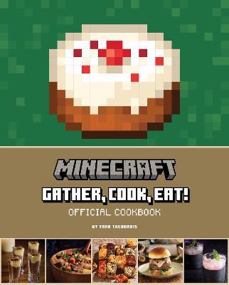 Minecraft: Gather, Cook, Eat! An Official Cookbook - Tara Theoharis - cover