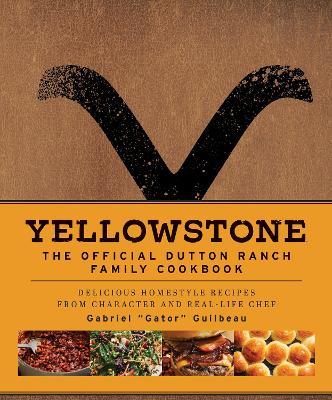 Yellowstone: The Official Dutton Ranch Family Cookbook - Gabriel "Gator" Guilbeau - cover
