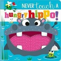 NEVER TOUCH A HUNGRY HIPPO! - Rosie Greening - cover