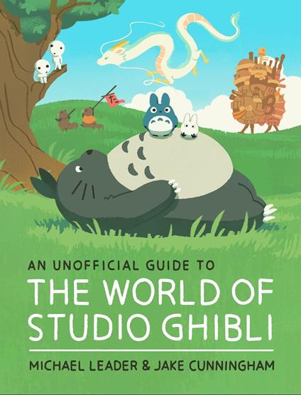 An Unofficial Guide to the World of Studio Ghibli - Jake Cunningham,Michael Leader - ebook