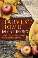 Pagan Portals - Harvest Home: In-Gathering - How to Survive (and Enjoy) the Autumnal Festivals