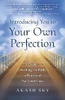 Introducing You to Your Own Perfection: A Guide to Walking the Path to Peace with Our Inner Guru - Akash Sky - cover
