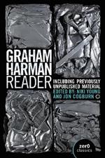 Graham Harman Reader, The - Including previously unpublished essays