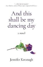 And this shall be my dancing day: a novel