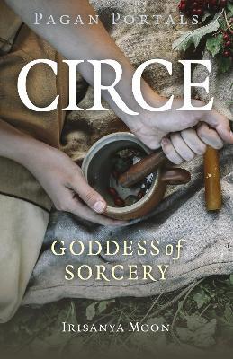 Pagan Portals - Circe: Goddess of Sorcery - Irisanya Moon - cover