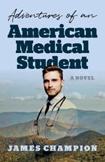 Adventures of an American Medical Student: A Novel