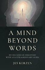 Mind Beyond Words, A: My Decades of Discovery with an Extraordinary Guide