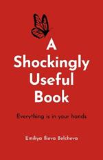 Shockingly Useful Book, A: Everything Is in Your Hands