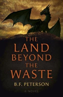 Land Beyond the Waste, The: A Novel - B. F. Peterson - cover