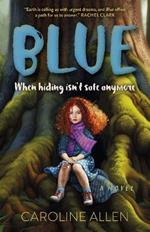 Blue: When hiding isn't safe anymore - A Novel