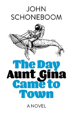 Day Aunt Gina Came to Town, The: A Novel - John Schoneboom - cover