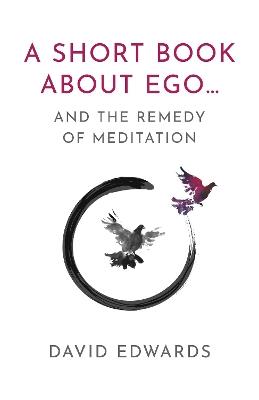 A Short Book About Ego...: and the Remedy of Meditation - David Edwards - cover