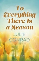 To Everything There Is a Season: A Novel