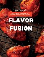 Flavor Fusion: Unleashing the Power of Indoor and Outdoor Grilling